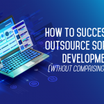 How To Successfully Outsource Software Development Without Compromising Quality