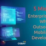 5 Mistakes Enterprises Make When Outsourcing Mobile App Development