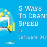 5 Ways to Crank up Speed in Software Development