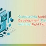 Outsourcing Mobile App Development: Partnering with the Right Experts