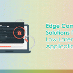 Edge Computing Solutions for Low-Latency Applications